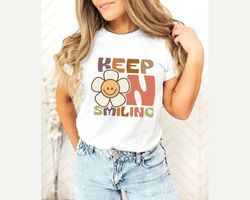 Keep On Smiling Shirt, Gift For Mom Tee, Trendy Graphic Tee, Retro Style, Hippie Floral, Birthday Gifts