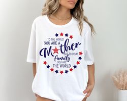 Mom Shirt, Mothers Day Shirt, Mother Shirt ,To The World You Are A Mother But To Us You Are The World Mom Shirt