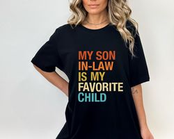 My Son In Law Is My Favorite Child Shirt, Funny Family Sweatshirt, Funny Son Hoodie, Gift For Mother In Law, Favorite So