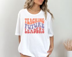 Teaching Future Leaders Shirt, Elementary School Teacher, High School Teacher, New teacher Gift, Teacher Shirt, Cute Kin