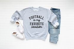 football is my favorite season, football sweatshirt, football hoodie, football gift for her, football tees, tennis seaso