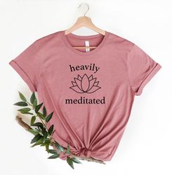 Heavily Meditated T Shirt, Yoga Shirt, Meditation Shirt, Namaste T Shirt, Yoga Lover Gifts, Gift For Mom, Mom Shirt, Wom