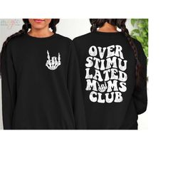 Overstimulated Moms Sweatshirt, Overstimulated Moms Club, Overstimulated Mom Hoodies, Anxiety Mom, Bad Moms Club, Shirt