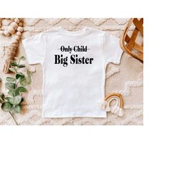 only child big sister shirt, big sister shirt, pregnancy reveal, pregnancy announcement, finally big sis, birth announce