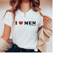 I Love Men Mental Health Shirt Depression Anxiety Psychiatrist Psychologist Shirt School Psychologist School Counselor T