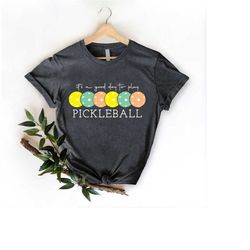 pickleball shirt, it's a good day to play pickleball shirt, pickleball game day shirt, pickleball player shirt,picklebal