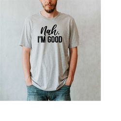 Nah I Am Good Shirt, Sarcasm Shirt, Funny Quotes Shirt, Nah Rose Parks Shirt, Introvert Shirt, Funny Saying Shirt, Unise