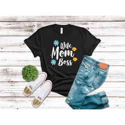 Wife Mom Boss, Mothers Day Gift, Mama Boss Gift,Gift For Mom,Baby Shower Gifts, Animal Natural Lover Shirt,Cute Mama Bos