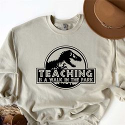 Teaching is a Walk in the Park Shirt, Saurus Tee, Kindergarten Teacher Tee, Gift for Teacher, Funny Teacher Sweatshirt,T