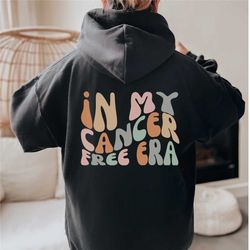 funny cancer  hoodie cancer free era - cancer shirt - funny cancer gift - cancer survivor gift - cancer remission shirt