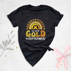 We Wear Gold In September Shirt, Childhood Cancer Awareness Shirt, Warrior Tee, Cancer Support Shirt, Gold Ribbon Shirt,