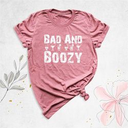 Bad And Boozy Shirt, Bachelorette Party Shirt, Drinking Shirt, Wine Shirt, Girls Birthday Shirt, Tequila Shirt, Wedding