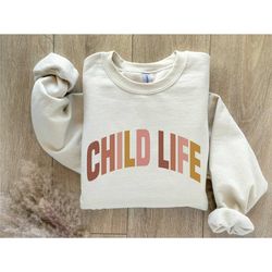 child life specialist sweatshirt, child life gift, child life sweatshirt,child life specialist, child advocate shirt chi