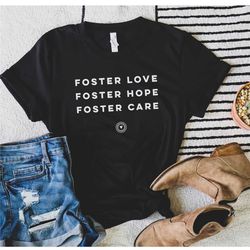 Foster Love, Foster Hope, Foster Care, Foster Care Shirt, Foster Care Sweatshirt, Foster Mom, Adoption Shirt