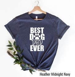 Best Dog Dad Ever Shirt, Dog Dad Shirt,Fathers Day Gift, Dog Lover Gift, Funny Shirt Men,Husband Gift, Pet Lover, Joke T