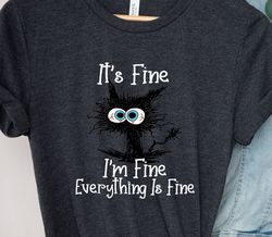 It's Fine I'm Fine Everything Is Fine Shirt, Cute Black Cat Tee, Sarcasm T-Shirt, Everything Is Fine, Funny Cat Tee, Fun