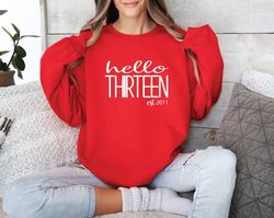 Hello Thirteen Sweatshirt, 13th Birthday Gift Pullover, Hello 13 Sweater, Thirteen Birthday Crewneck Sweatshirt, Est 201