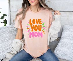 Love You Mom Shirt, Mother's Day Outfit, Gift for Mom, Mama V-Neck Shirt, Mom Life Shirt, Shirt for Mommy, Mother's Day