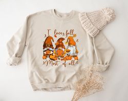 I Love Fall Most Of All Sweatshirt, Thanksgiving Pumpkin Sweatshirt, Autumn Gnomes Hoodie, Fall Gnome Sweater, Thanksgiv