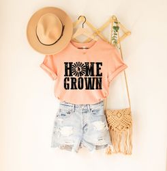 Home Grown Unisex Shirt, Summer Shirt, Birthday Gift, Vintage shirt, Country Shirt, Shirt for Women, Beach shirt, Spring