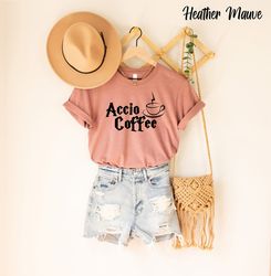 Accio Coffee Shirts, Accio Shirts, HP Shirts, Fun Shirts for Coffee Lovers, Coffee Shirts, Birthday Gift, Mother's Day,