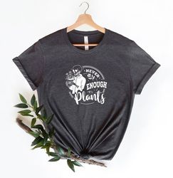 Never Enough Plant Shirt, Plant Lover Gift, Plant Lover Shirt, Gardening Shirt, Plant T Shirt, Skull Plant Shirt, Garden