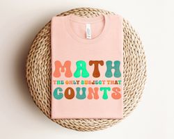 Math Teacher Shirt, Math The Only Subject That Counts Shirt, Funny Math Shirt, Math Teacher Gift, Math Lover Gift, Teach