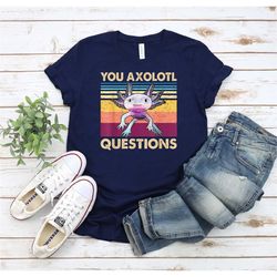 you axolotl questions vintage shirt, funny axolotl shirt, axolotl maman shirt, axolotl love gift, axolotl papa shirt, ax