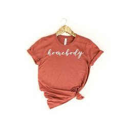 HomeBody Shirt, Indoorsy, Cute gifts for introverts, Homebody Tee, Homebody Womens Shirt, Roommate Shirt, Introvert Shir