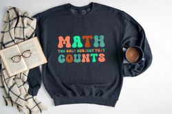 Math Teacher Sweatshirt, Math The Only Subject That Counts Sweatshirt, Funny Math Sweatshirt, Math Teacher Gift, Math Lo