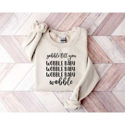Gobble Till You Wobble Baby Thanksgiving Sweatshirt, Funny Turkey Thanksgiving Themed Hoodie, Family Matching Sweater fo
