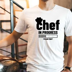 chef shirt, chef in progress, funny chef shirt, cooking class shirt , chef gifts, funny chef t-shirt, cooking lover shir