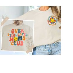 Overstimulated Moms Club Sweatshirt, Overstimulated Moms Club Shirt, Overstimulated Moms Sweatshirt, New Mom Gift,Mom Bi
