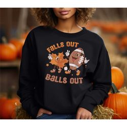 falls out balls out sweatshirt, thanksgiving game day shirt, thankful football shirt, fall season shirt, thankful t-shir