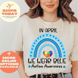 Autism Awareness Shirt for Mothers Day Gift, In April We Wear Blue for Autism Awareness Rainbow Shirt for Mom, Autism Aw