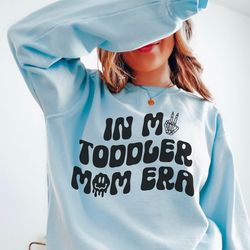 in my toddler mom era,funny toddler mom gift, motherhood shirt, mom sweatshirt, trendy retro text, cozy mom