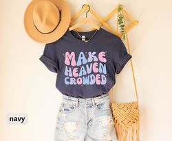 make heaven crowded t-shirt, christian tee for women, religious gift for jesus lover, cute christian gift for women