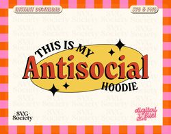 Antisocial SVG, PNG, This Is My Antisocial Hoodie, Sublimation Design, Antisocial Svg, Introvert Svg, Retro, DTF, Printo