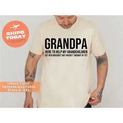 grandpa here to help my grandchildren get into mischief shirt, funny grandpa shirt, grandpa t-shirt, gifts for grandpa,