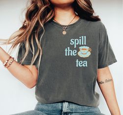 spill the tea t-shirt, tea lover shirt, tea time crewneck, tea lover gift, tea gifts, funny tea shirt