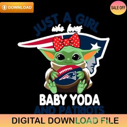 Just A Girl Who Loves Baby Yoda And New England Patriots Svg,NFL svg,NFL ,Super Bowl,Super Bowl svg,Football