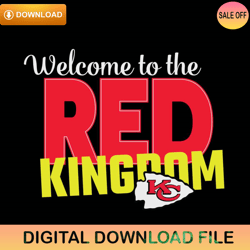 Welcome To The Red Kingdom Kansas City Chiefs Svg,NFL svg,NFL ,Super Bowl,Super Bowl svg,Football