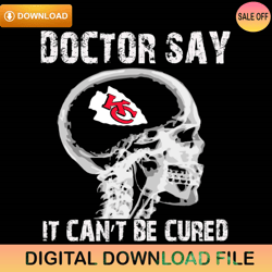 Doctor Say It cannot Be Cured Kansas City Chiefs Svg,NFL svg,NFL ,Super Bowl,Super Bowl svg,Football