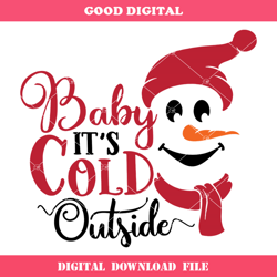 Baby its Cold Outside Svg, Christmas Quotes Svg, Snowman