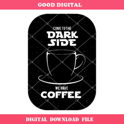 Come To The Dark Side We Have Coffee Svg, Funny Coffee Svg