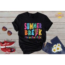 Summer Break Teacher Life Shirt, Teacher Summer Shirt, Hello Summer Shirt, Summer Vacation Shirt, Teacher Holiday Shirt,