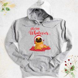 christmas pug hoodie, santa dog pug sweatshirt, long sleeve christmas drinking tee, merry whatever christmas pug sweater