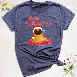 christmas pug dog shirt, merry whatever tshirt, pug lover christmas shirt, santa hat pug mom shirt, wine christmas dog t