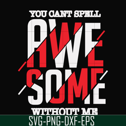 You can't spell awesome without me svg, png, dxf, eps file FN000879