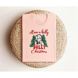 Have Holly Dolly Christmas Design Shirt, Christmas Mood Tshirt, Jolly Dolly Shirt, Unisex Christmas Shirt, Holly Mood Ch